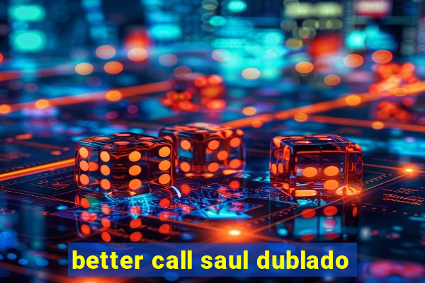 better call saul dublado